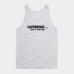 Lutefisk... Not a Big Fan Tank Top